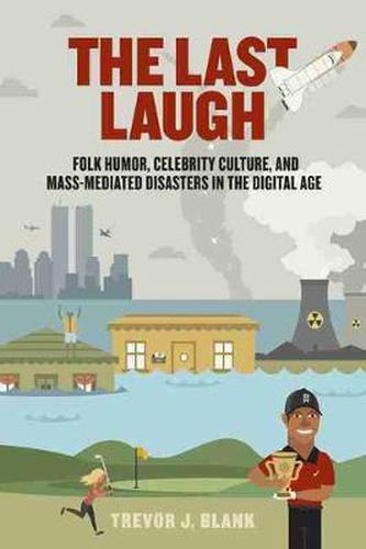 Cover image for The Last Laugh: Folk Humor, Celebrity Culture and Mass-Mediated Disasters in the Digital Age