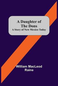 Cover image for A Daughter Of The Dons A Story Of New Mexico Today