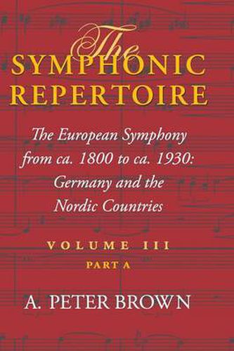 Cover image for The Symphonic Repertoire, Volume III Part A: The European Symphony from ca. 1800 to ca. 1930: Germany and the Nordic Countries