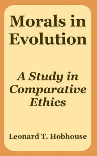 Cover image for Morals in Evolution: A Study in Comparative Ethics