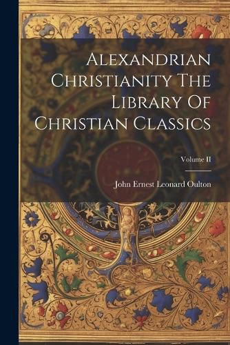 Cover image for Alexandrian Christianity The Library Of Christian Classics; Volume II