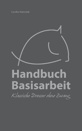 Cover image for Handbuch Basisarbeit: Klassische Dressur ohne Zwang