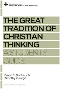 Cover image for The Great Tradition of Christian Thinking: A Student's Guide