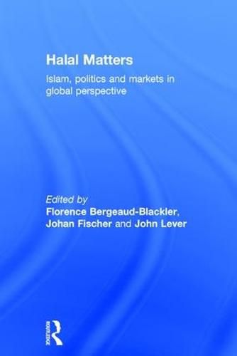 Cover image for Halal Matters: Islam, politics and markets in global perspective