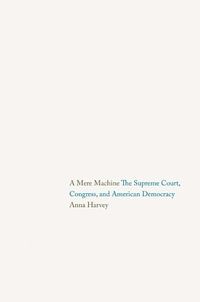 Cover image for A Mere Machine: The Supreme Court, Congress, and American Democracy