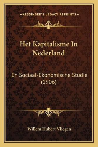 Cover image for Het Kapitalisme in Nederland: En Sociaal-Ekonomische Studie (1906)