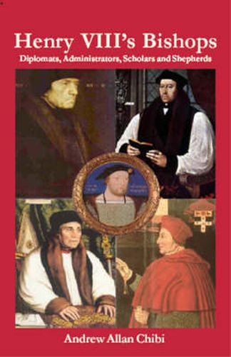 Cover image for Henry VIII's Bishops: Diplomats, Administrators, Scholars and Shepherds