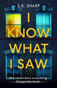 Cover image for I Know What I Saw: A perfect memory. A perfect murder.