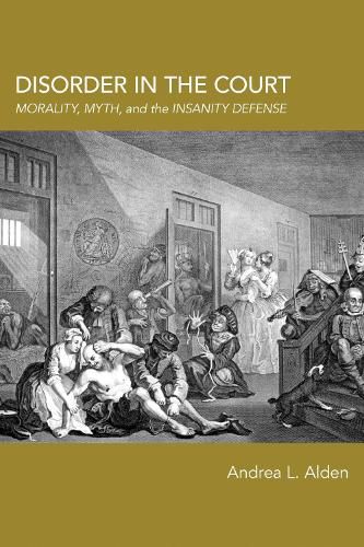 Cover image for Disorder in the Court: Morality, Myth, and the Insanity Defense