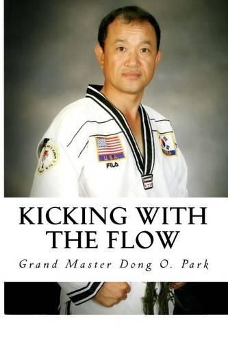 Cover image for Kicking with the Flow: Master Park's Tae Kwon Do Journey