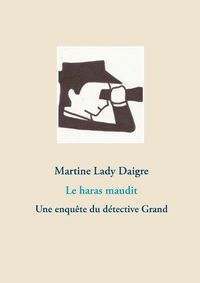 Cover image for Le haras maudit: Une enquete du detective Grand