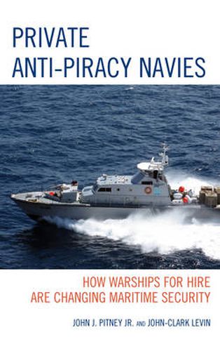 Cover image for Private Anti-Piracy Navies: How Warships for Hire are Changing Maritime Security