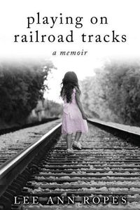 Cover image for Playing On Railroad Tracks: A Memoir