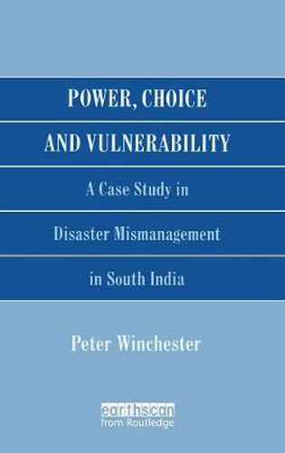 Cover image for Power, Choice and Vulnerability: A Case Study in Disaster Mismanagement in South India