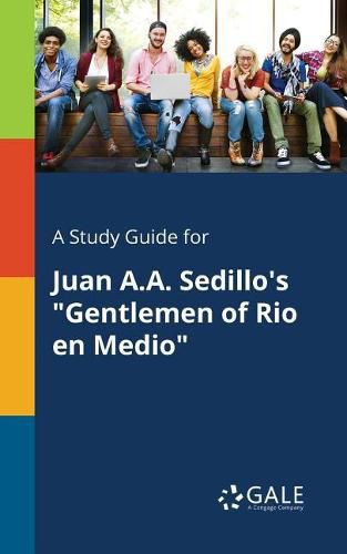 Cover image for A Study Guide for Juan A.A. Sedillo's Gentlemen of Rio En Medio