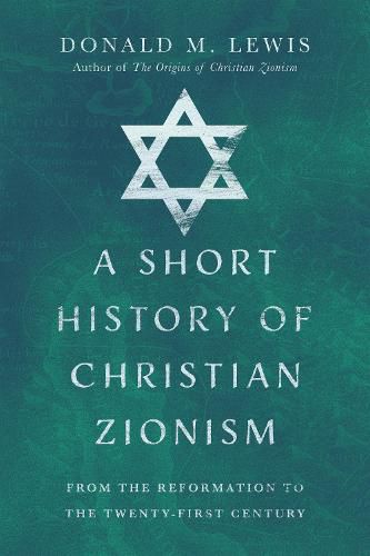 Cover image for A Short History of Christian Zionism - From the Reformation to the Twenty-First Century