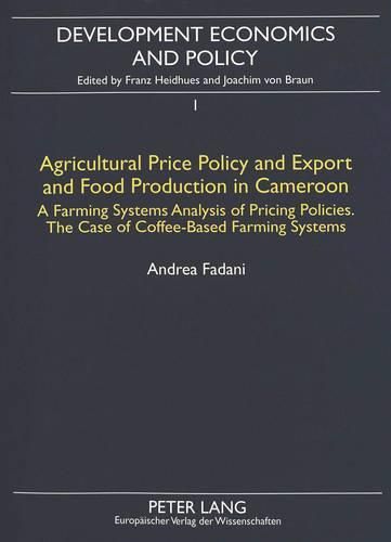 Cover image for Agricultural Price Policy and Export and Food Production in Cameroon: A Farming Systems Analysis of Pricing Policies - The Case of Coffee-based Farming Systems