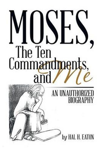 Cover image for Moses, the Ten Commandments, and Me: An Unauthorized Biography