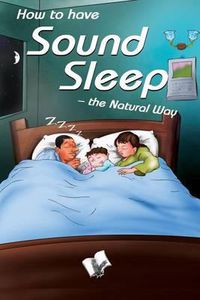 Cover image for How to Have Sound Sleep - the Natural Way: Simple Ideas That Effectively Induce Sleep