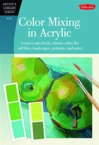 Cover image for Color Mixing in Acrylic (Artist's Library): Learn to mix fresh, vibrant colors for still lifes, landscapes, portraits, and more