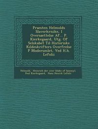 Cover image for Praesten Helmolds Slaverkr Nike, I Oversaettelse AF... P. Kierkegaard, Utg. of Selskabet Til Historiske Kildeskrifters Overf Relse P Modersm Let, Ved H.H. Lefolii