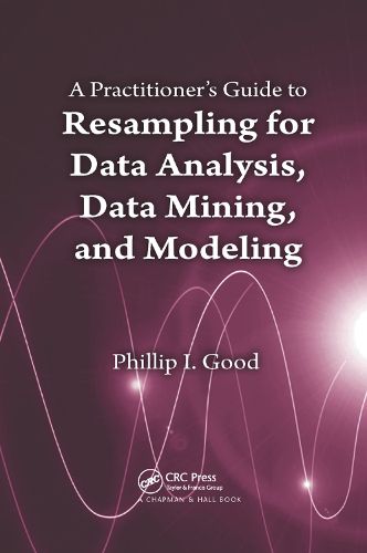 Cover image for A Practitioner's  Guide to Resampling for Data Analysis, Data Mining, and Modeling