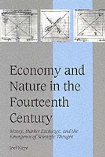 Cover image for Economy and Nature in the Fourteenth Century: Money, Market Exchange, and the Emergence of Scientific Thought