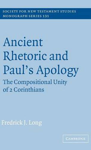 Ancient Rhetoric and Paul's Apology: The Compositional Unity of 2 Corinthians