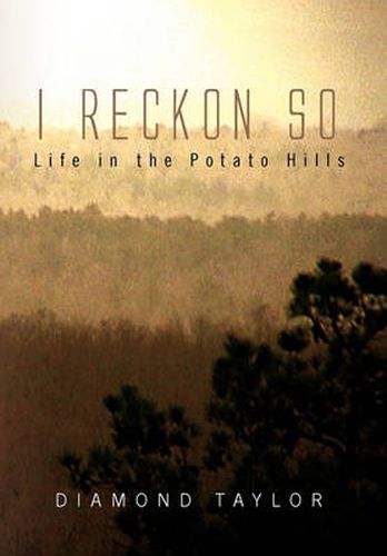 Cover image for I Reckon So: Life in the Potato Hills