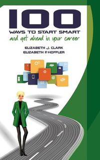 Cover image for 100 Ways to Start Smart and Get Ahead in Your Career