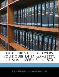 Cover image for Discoures Et Plaidoyers Politiques de M. Gambetta: 14 Novb. 1868-4 Sept. 1870