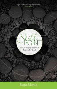 Cover image for Still Point: Loss, Longing, and Our Search for God