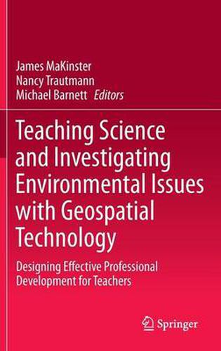 Cover image for Teaching Science and Investigating Environmental Issues with Geospatial Technology: Designing Effective Professional Development for Teachers