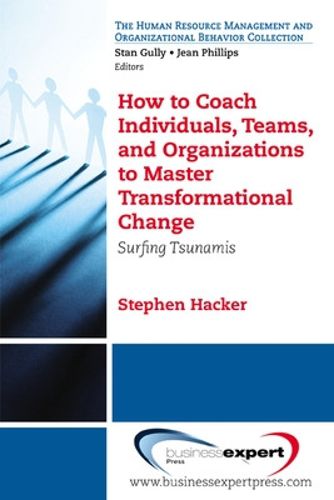 Cover image for How to Coach Individuals, Teams and Organizations to Master Transformational Change