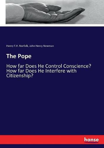 The Pope: How far Does He Control Conscience? How far Does He Interfere with Citizenship?