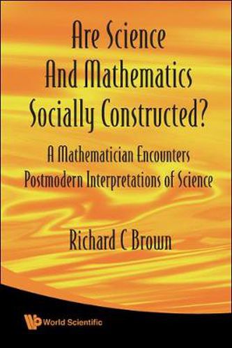 Cover image for Are Science And Mathematics Socially Constructed? A Mathematician Encounters Postmodern Interpretations Of Science