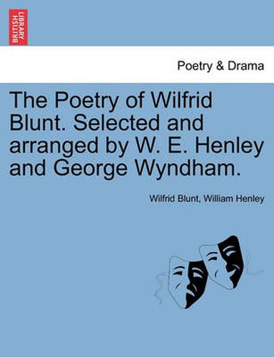 Cover image for The Poetry of Wilfrid Blunt. Selected and Arranged by W. E. Henley and George Wyndham.