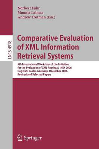 Cover image for Comparative Evaluation of XML Information Retrieval Systems: 5th International Workshop of the Initiative for the Evaluation of XML Retrieval, INEX 2006 Dagstuhl Castle, Germany, December 17-20, 2006 Revised and Selected Papers