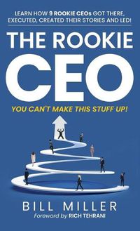 Cover image for The Rookie CEO, You Can't Make This Stuff Up!