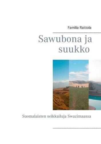 Cover image for Sawubona ja suukko: Suomalaisten seikkailuja Swazimaassa