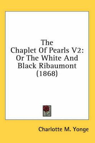 Cover image for The Chaplet of Pearls V2: Or the White and Black Ribaumont (1868)