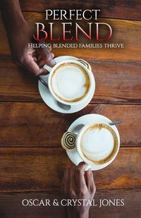 Cover image for Perfect Blend: Helping Stepfamilies thrive