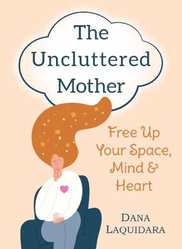 Cover image for The Uncluttered Mother: Free Up Your Space, Mind & Heart