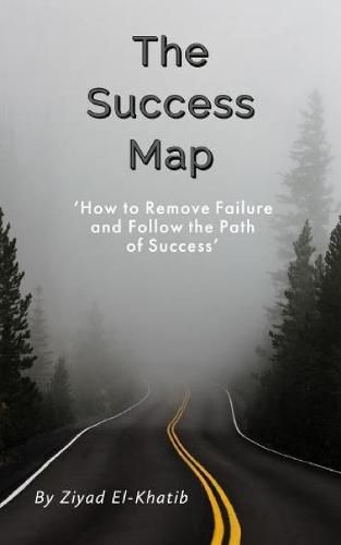 Cover image for The Success Map: How to Remove Failure and Follow the Path of Success