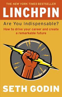 Cover image for Linchpin: Are You Indispensable? How to drive your career and create a remarkable future
