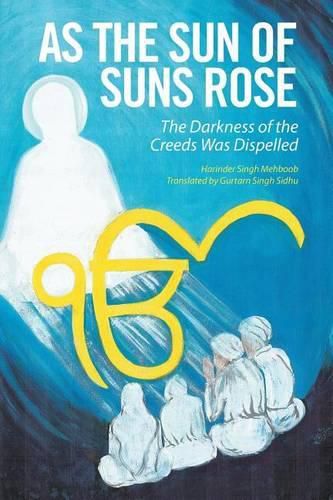 Cover image for As the Sun of Suns Rose: The Darkness of the Creeds Was Dispelled