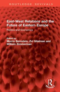 Cover image for East-West Relations and the Future of Eastern Europe