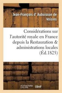 Cover image for Considerations Sur l'Autorite Royale En France Depuis La Restauration Et Administrations Locales