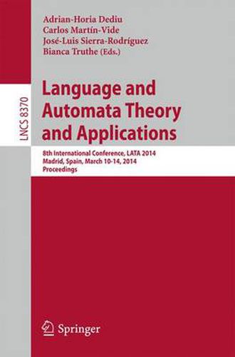 Language and Automata Theory and Applications: 8th International Conference, LATA 2014, Madrid, Spain, March 10-14, 2014, Proceedings