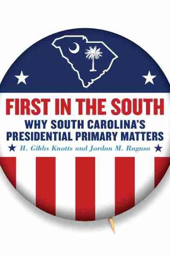 Cover image for First in the South: Why South Carolina's Presidential Primary Matters